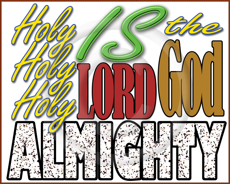 Holy, Holy, Holy is the LORD God Almighty